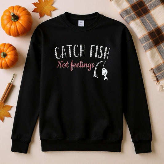 Catch Fish Not Feelings Crewneck