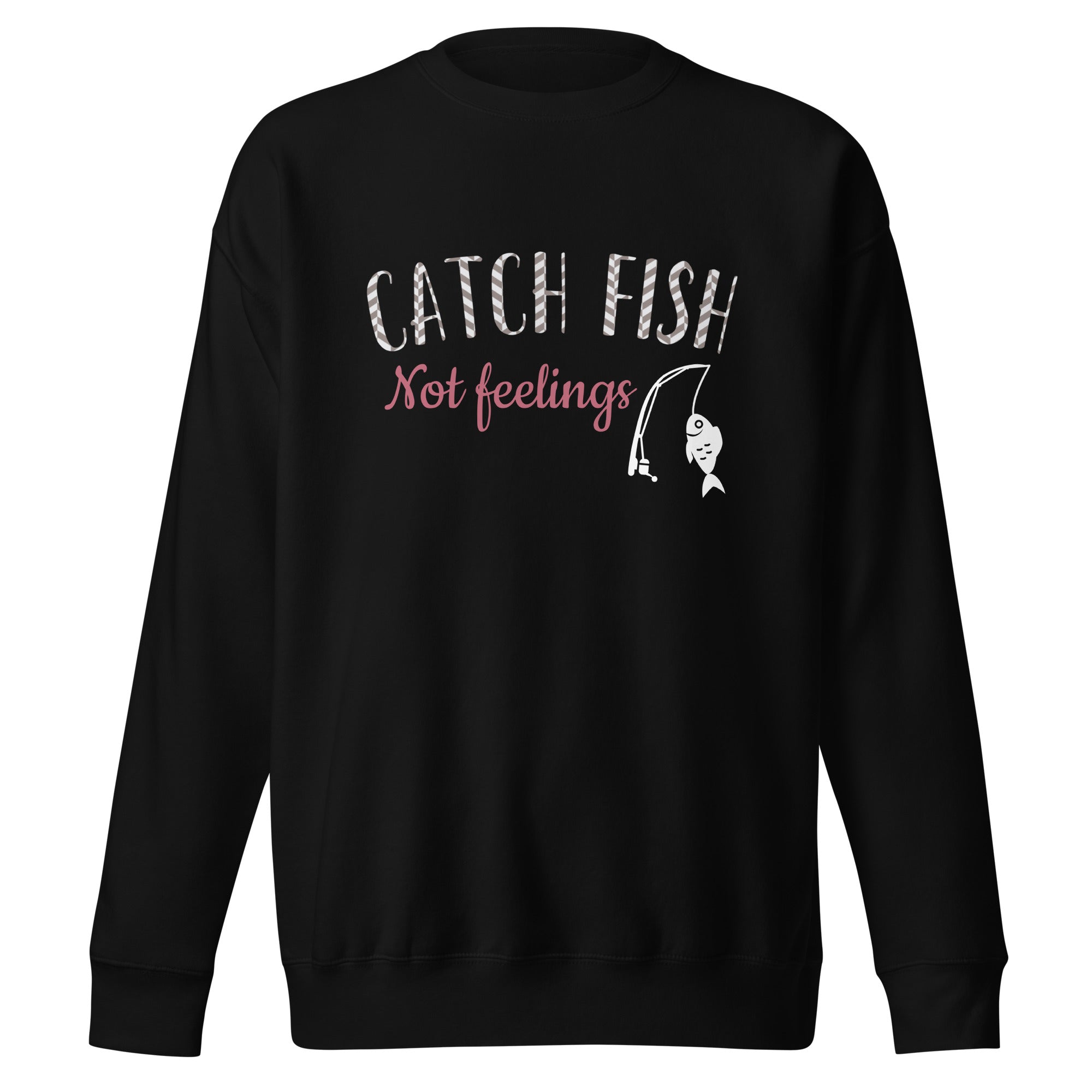 Catch Fish Not Feelings Crewneck